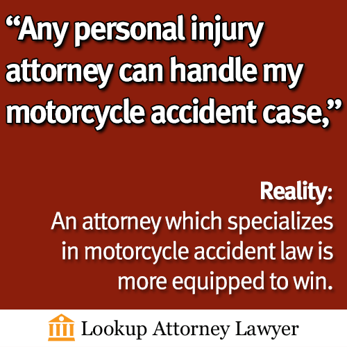 An attorney which specializes in motorcycle accident law is more equipped to win.